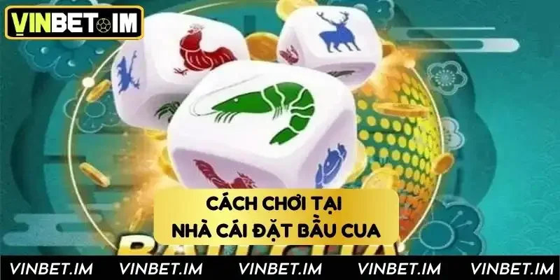 Cách thức tham gia chơi game bầu cua tại nhà cái
