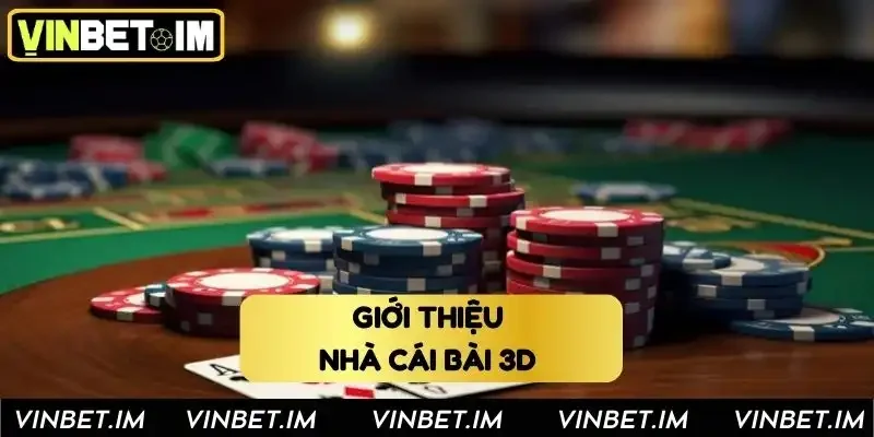 Tổng quan về nhà cái bài 3D online chính thức