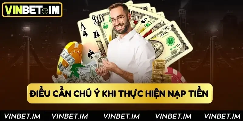 Điều cần chú ý khi thực hiện nạp tiền 