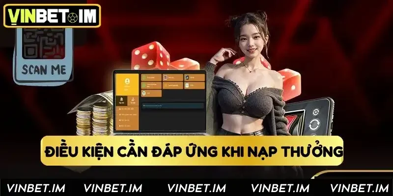 Điều kiện cần đáp ứng khi nạp thưởng
