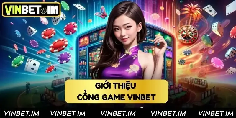 Tìm hiểu sơ lược về cổng game Vinbet
